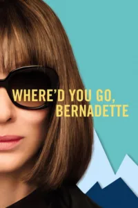 مشاهدة فيلم Where’d You Go, Bernadette (2019) مترجم 2019