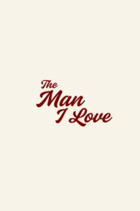 مشاهدة فيلم The Man I Love (2026) مترجم 2026