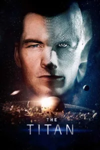 مشاهدة فيلم The Titan (2018) مترجم 2018