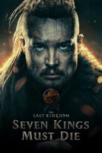 مشاهدة فيلم The Last Kingdom: Seven Kings Must Die (2023) مترجم 2023