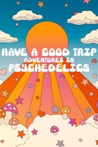 مشاهدة فيلم Have a Good Trip: Adventures in Psychedelics (2020) مترجم 2020